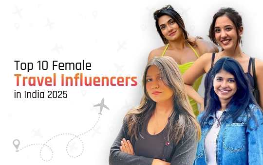 Top 10 Female Travel Influencers in India 2025 