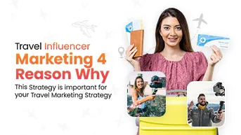 Travel Influencer Marketing - 4 Reasons Why This Strategy is important for your Travel Marketing Strategy