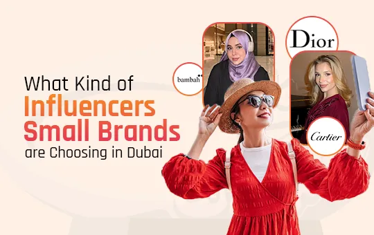 What Kind of Influencers Small Brands are Choosing in Dubai